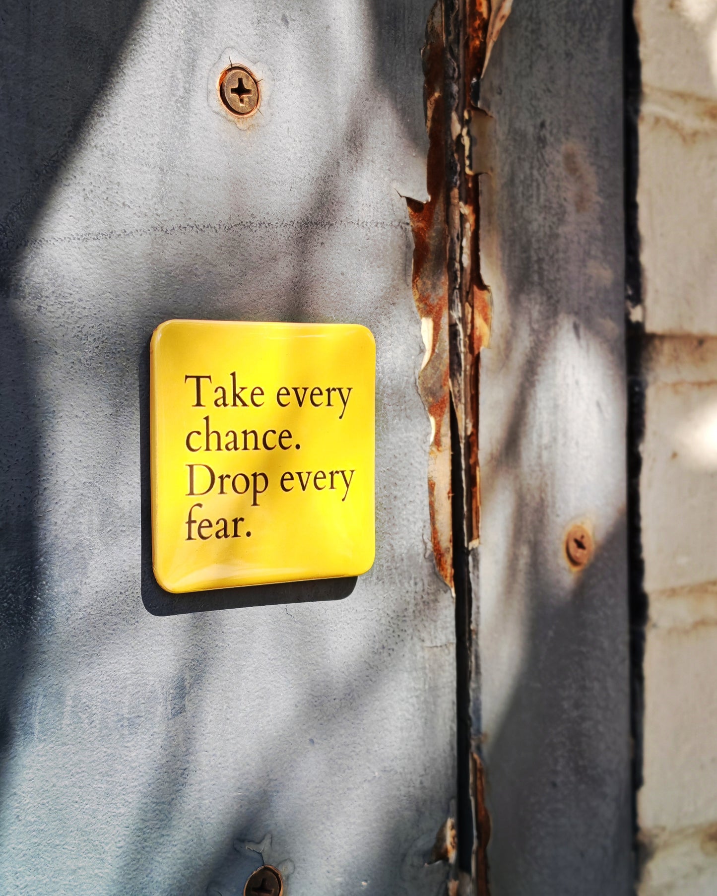 Take every chance!